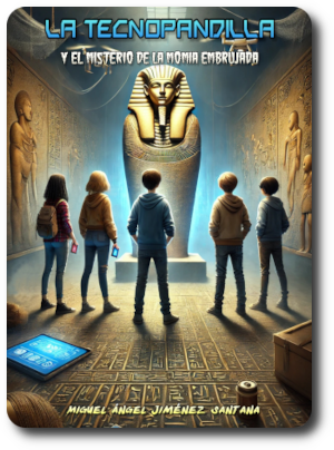 La Tecnopandilla y el misterio de la momia embrujada, novela juvenil de misterio y tecnología de Miguel Ángel Jiménez Santana
